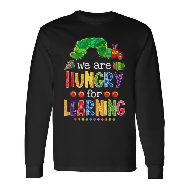 Caterpillar We Are Hungry For Learning Back To School Long Sleeve T-Shirt