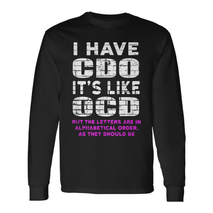 I Have Cdo Its Like Ocd Humor Graphic Humor Long Sleeve T-Shirt