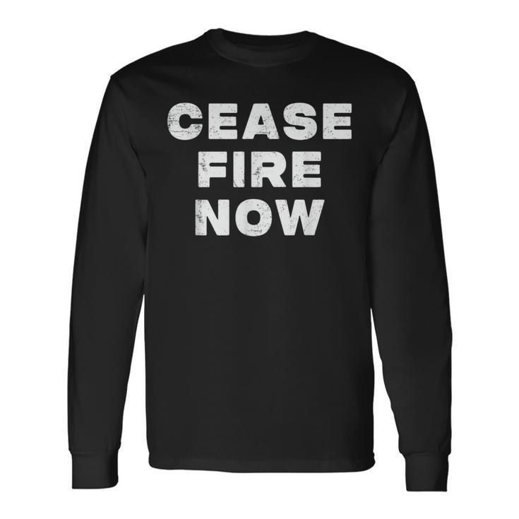 Cease Fire Now Not In Our Name Long Sleeve T-Shirt Gifts ideas