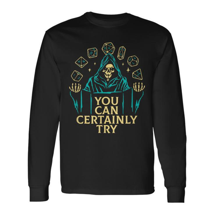 You Can Certainly Try Death Video Game Gamer Long Sleeve T-Shirt