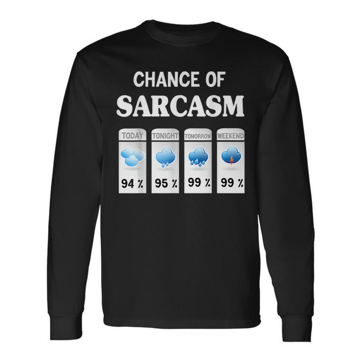 Chance Of Sarcasm Weather Long Sleeve T-Shirt