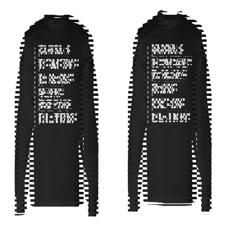 Charisma Giving People Your Full Attention Long Sleeve T-Shirt