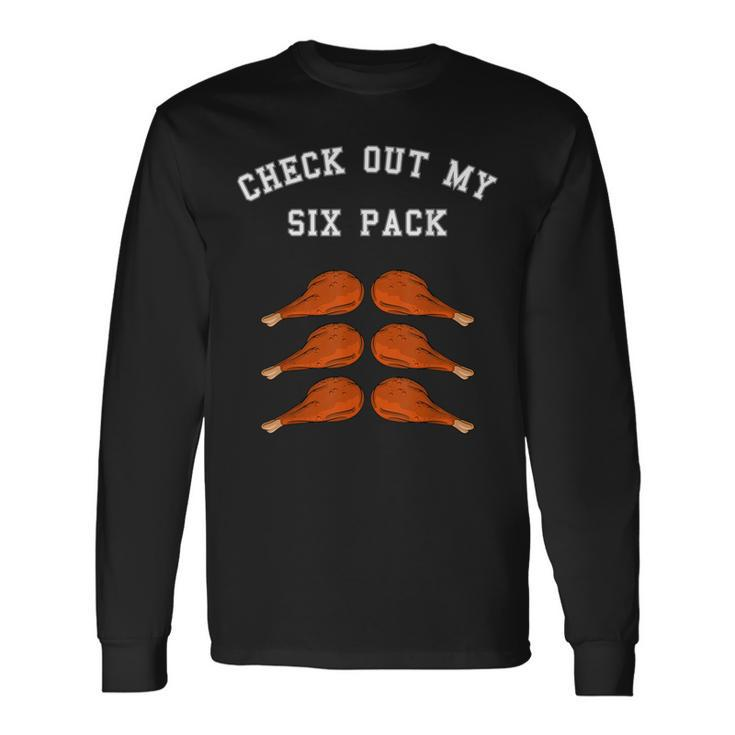 Check Out My Six 6 Pack Turkey Legs Happy Thanksgiving Long Sleeve T-Shirt