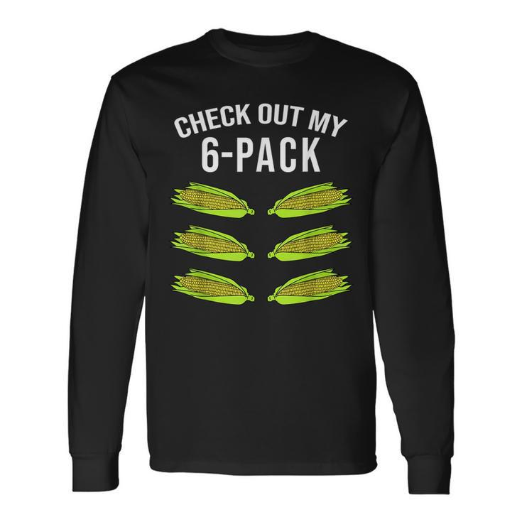 Check Out My Six Pack Corn 6 Pack Gym Corn Lovers Corn Long Sleeve T-Shirt