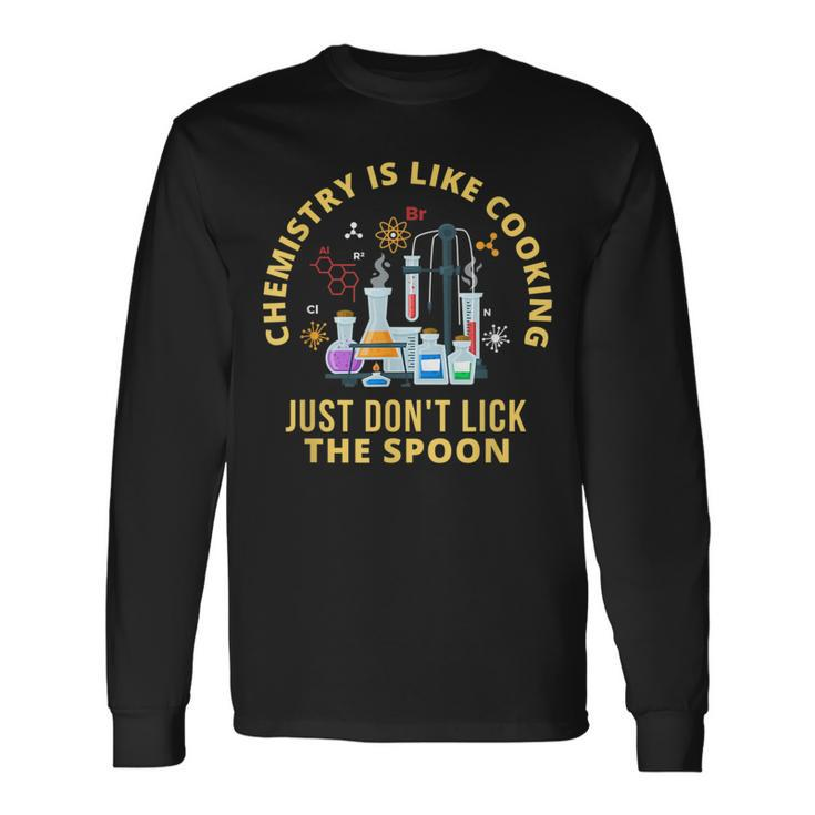 Chemistry Is Like Cooking Just Dont Lick The Spoon Long Sleeve T-Shirt
