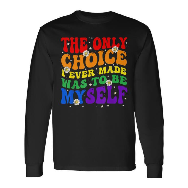 The Only Choice I Ever Made Was To Be Myself Lgbt Gay Pride Long Sleeve T-Shirt T-Shirt