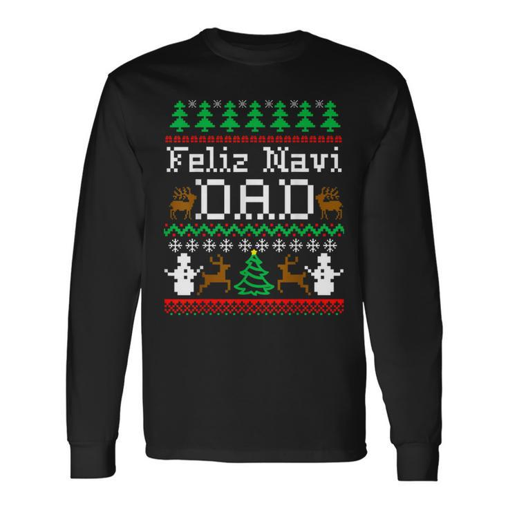 Christmas Feliz Navi Dad Ugly Sweater T Long Sleeve T-Shirt