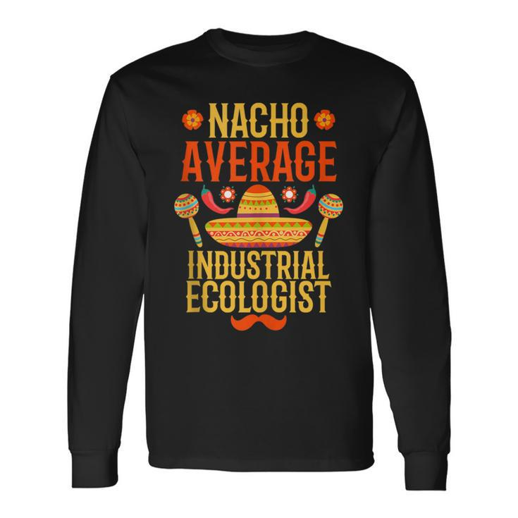 Cinco De Mayo Nacho Average Industrial Ecologist Long Sleeve T-Shirt