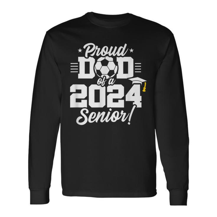 Class Of 2024 Senior Year Soccer Dad Senior 2024 Long Sleeve T-Shirt