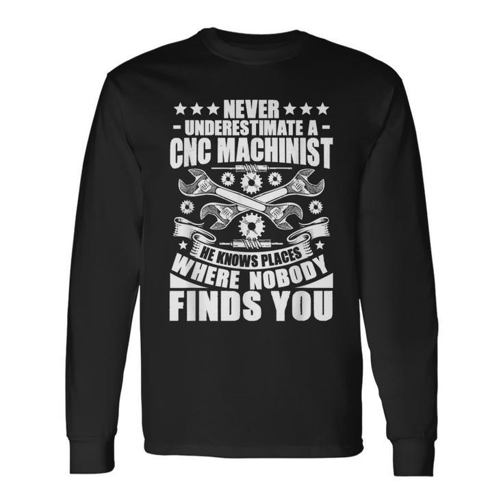 Cnc Operator Never Underestimate A Cnc Machinist Long Sleeve T-Shirt Gifts ideas