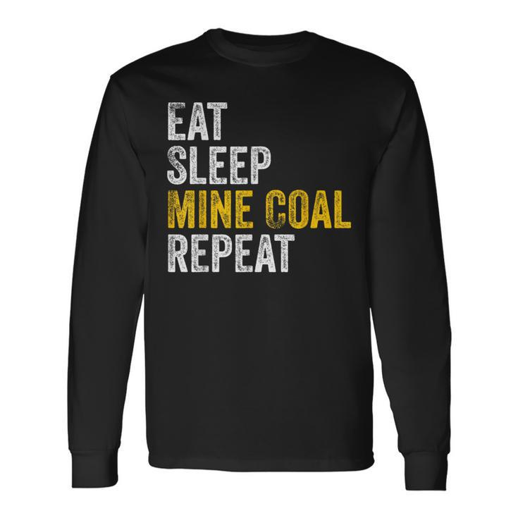 Coal Miner Eat Sleep Mine Coal Repeat Coal Mining Long Sleeve T-Shirt