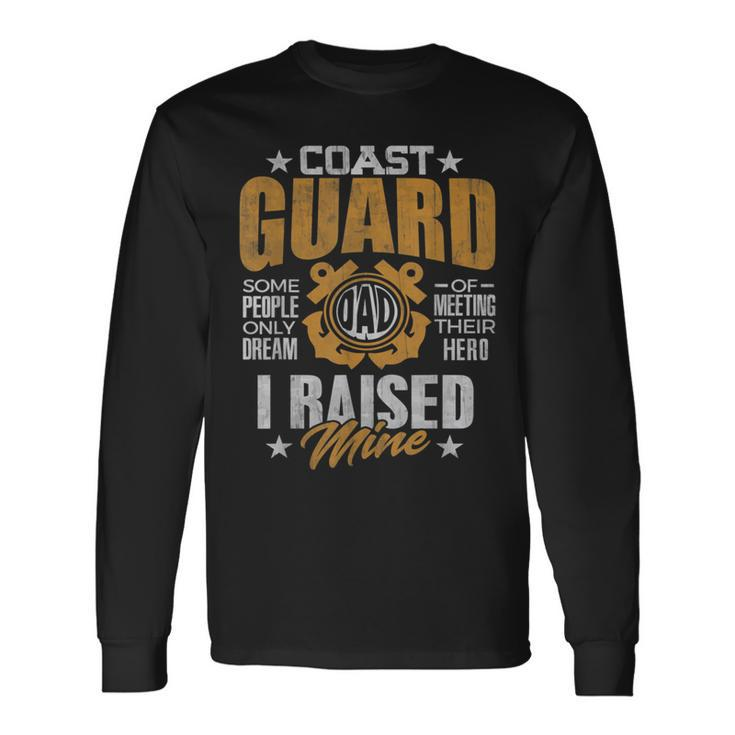 Coast Guard Dad Raised My Hero Coast Guards Man Daddy For Dad Long Sleeve T-Shirt T-Shirt