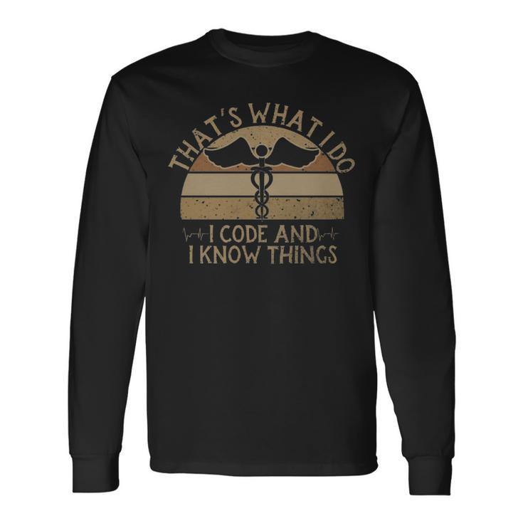I Code And I Know Thing Medical Coder Medical Coding I Code And I Know Thing Medical Coder Medical Coding Long Sleeve T-Shirt
