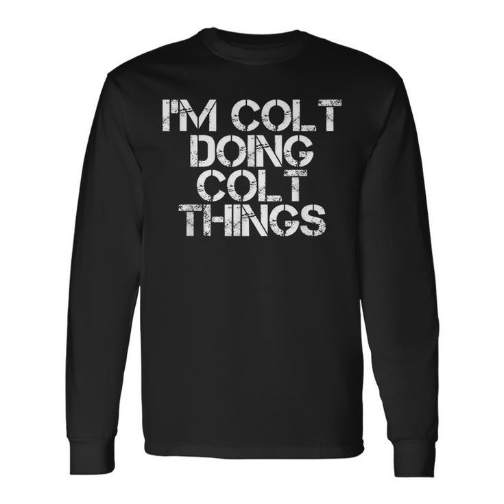 Im Colt Doing Colt Things Name Birthday Idea Long Sleeve T-Shirt