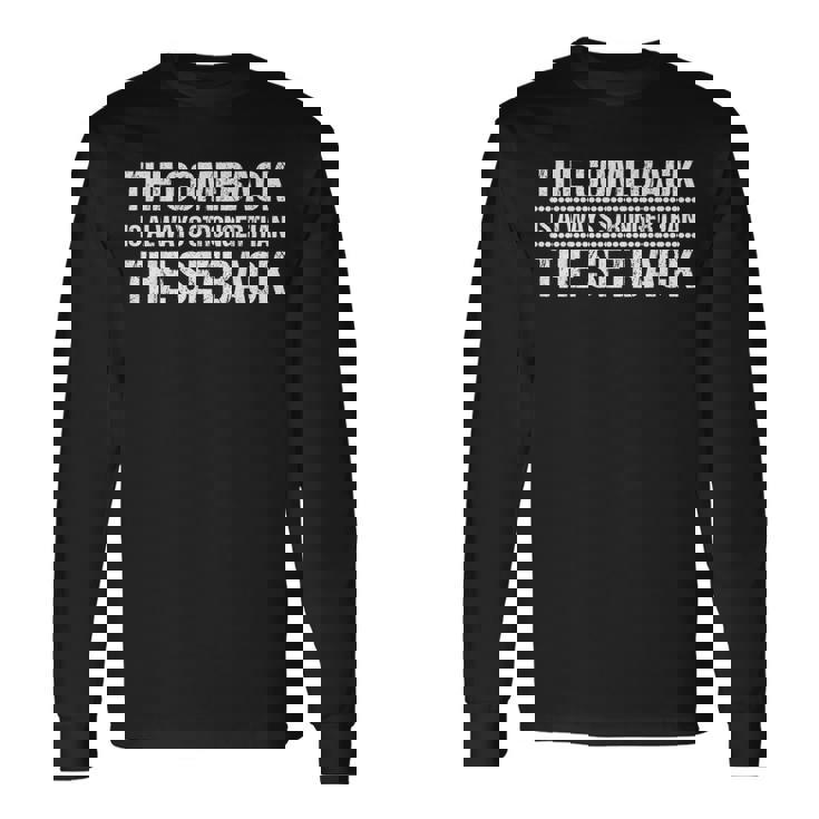 The Comeback Is Always Stronger Motivational Inspirational Long Sleeve T-Shirt T-Shirt