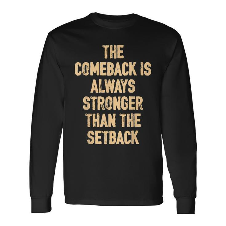 The Comeback Is Always Stronger Motivational Quote Long Sleeve T-Shirt T-Shirt