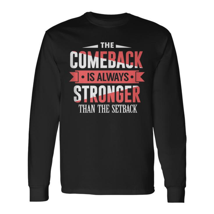 The Comeback Is Always Stronger Than Setback Motivational Long Sleeve T-Shirt T-Shirt