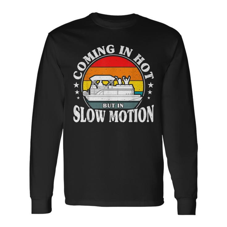 Coming In Hot But In Slow Motion Pontoon Boat Captain Men Long Sleeve T-Shirt