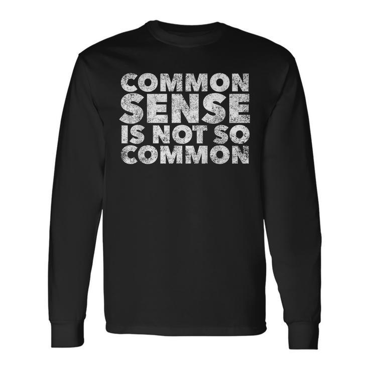 Common Sense Is Not So Common Quote Humor Saying Humor Long Sleeve T-Shirt T-Shirt