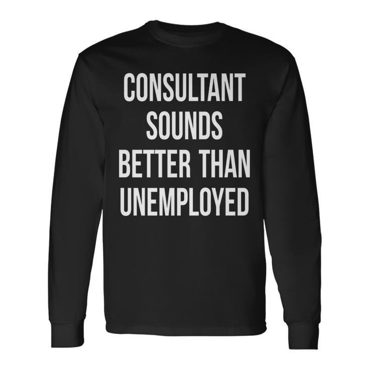 Consultant Unemployed Job Seeker Welfare Cute Long Sleeve T-Shirt Gifts ideas