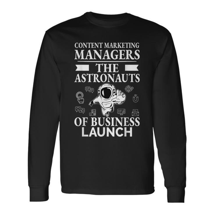 Content Marketing Managers Astronauts Of Business Launch Long Sleeve T-Shirt
