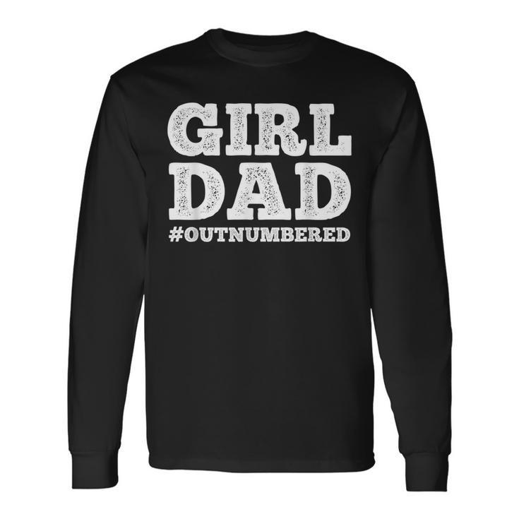 Cool Girl Dad For Father Super Proud Dad Outnumbered Dad Long Sleeve T-Shirt T-Shirt