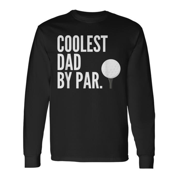 Coolest Dad By Par Golfing Pun Fathers Golf Long Sleeve T-Shirt T-Shirt