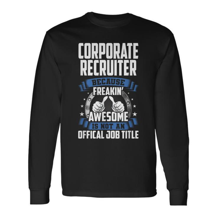 Corporate Recruiter Is Not Official Job Title Long Sleeve T-Shirt