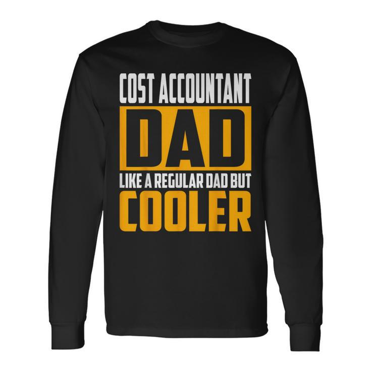 Cost Accountant Dad Like A Regular Dad But Cooler Long Sleeve T-Shirt