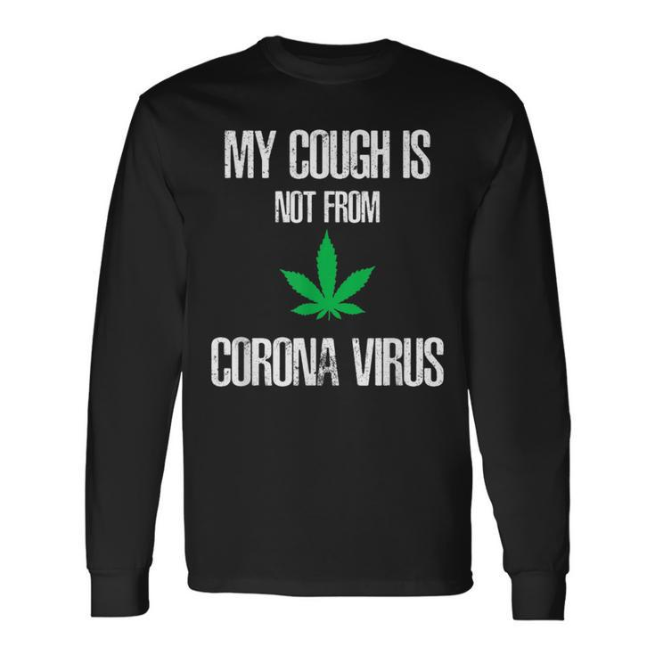 My Cough Isnt From The Virus Weed Weed Long Sleeve T-Shirt