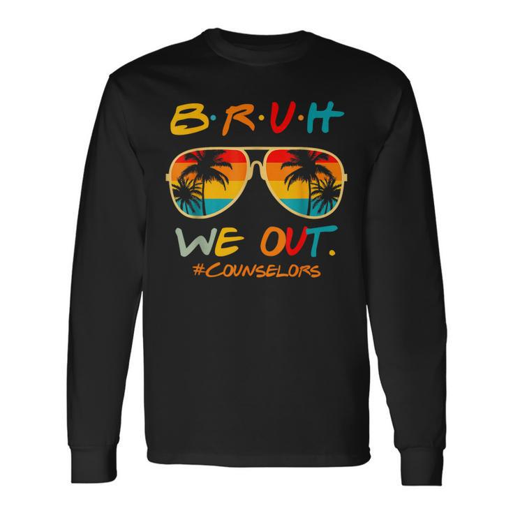 Counselors End Of School Year Summer Bruh We Out Counselors Long Sleeve T-Shirt T-Shirt