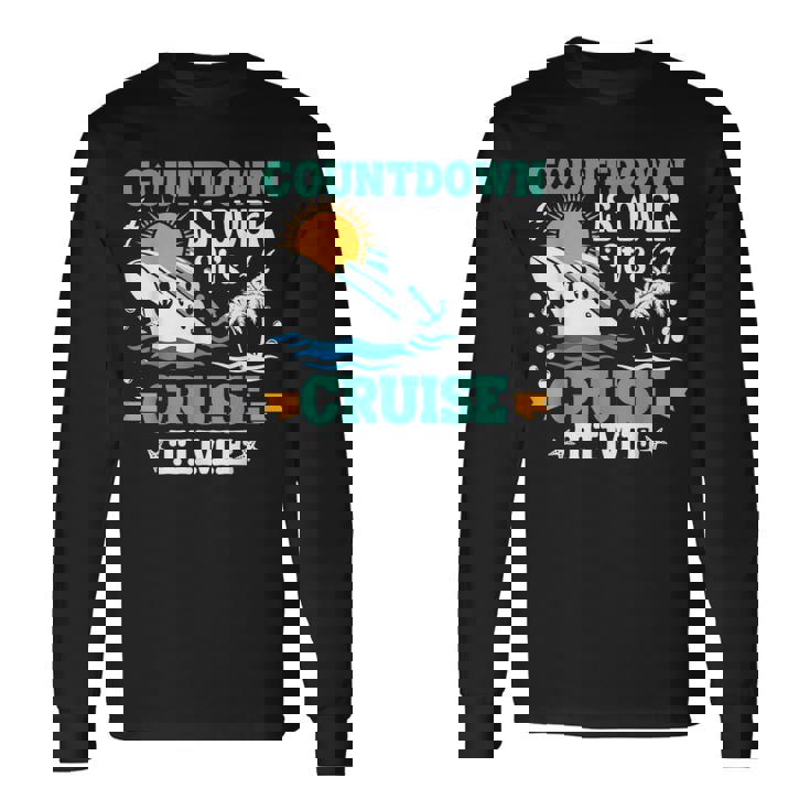 Countdown Is Over Its Cruise Time Cruise Cruise Long Sleeve T-Shirt