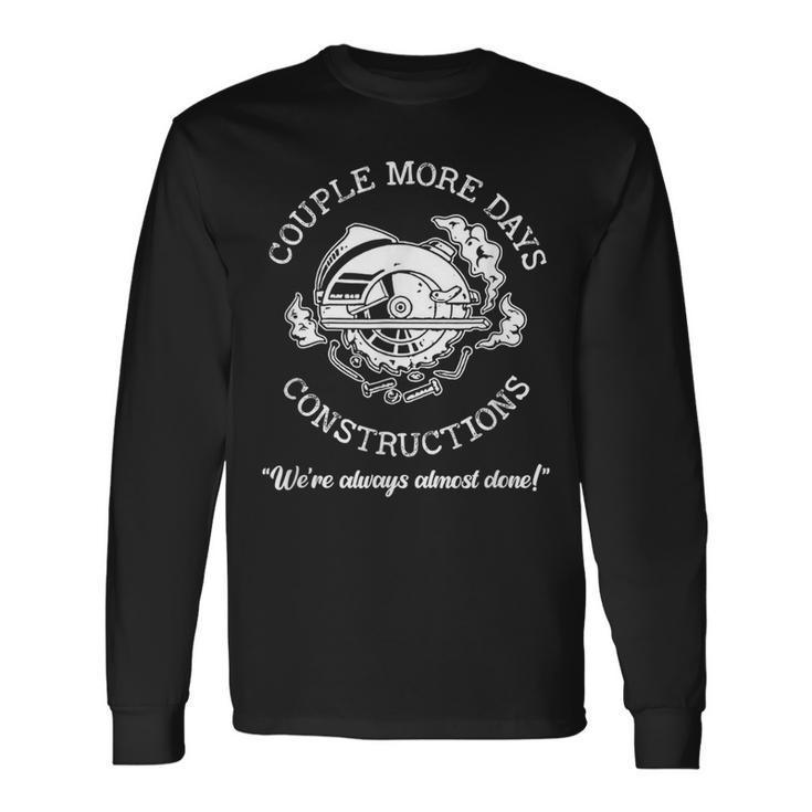Couple-More Days-Construction We Re Always-Almost Done Long Sleeve T-Shirt