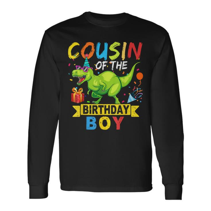 Cousin Of The Birthday Boy T-Rex Rawr Dinosaur Birthday Boy Long Sleeve T-Shirt