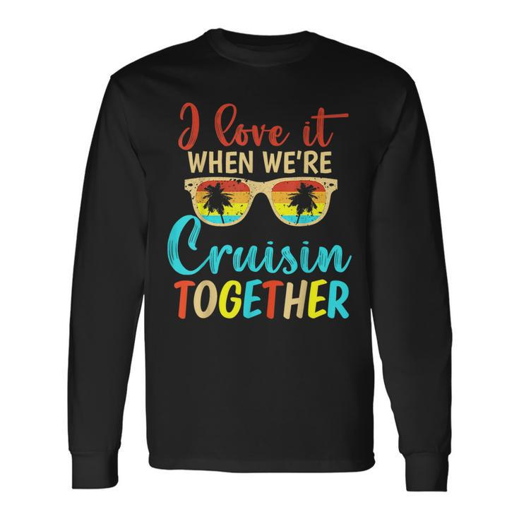 Cousin Cruise Trip I Love It When Were Cruising Together Long Sleeve T-Shirt