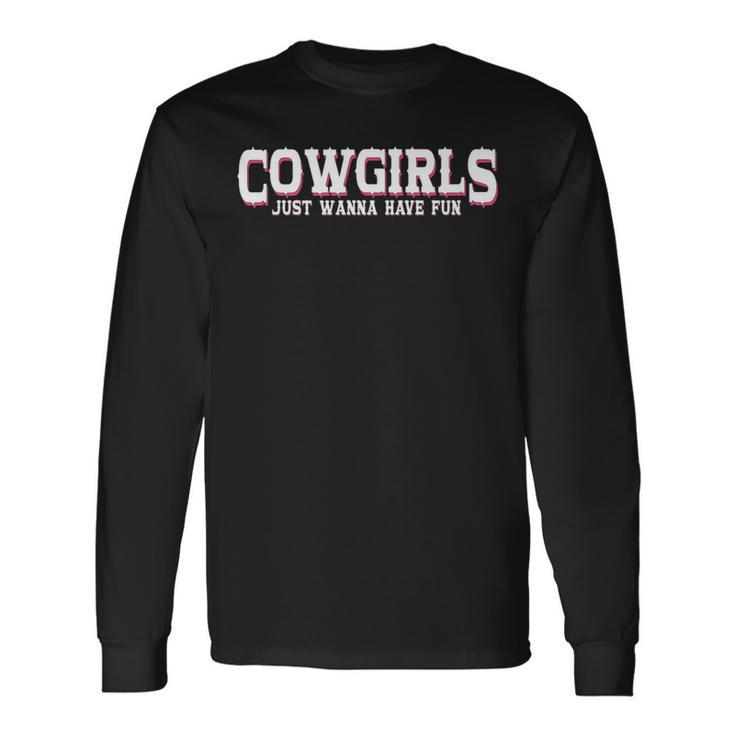 Cowgirls Just Wanna Have Fun Country Southern Western Cow Long Sleeve T-Shirt T-Shirt
