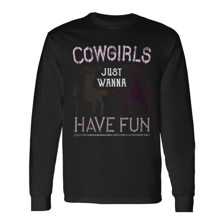 Cowgirls Just Wanna Have Fun For Cowgirls Long Sleeve T-Shirt T-Shirt