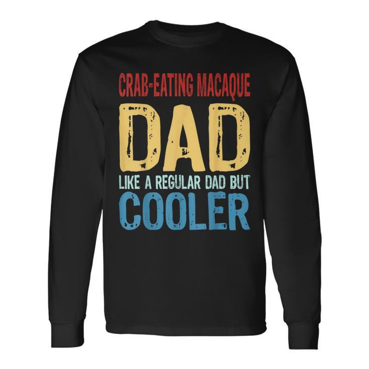 Crab-Eating Macaque Dad Like A Regular Dad But Cooler Long Sleeve T-Shirt
