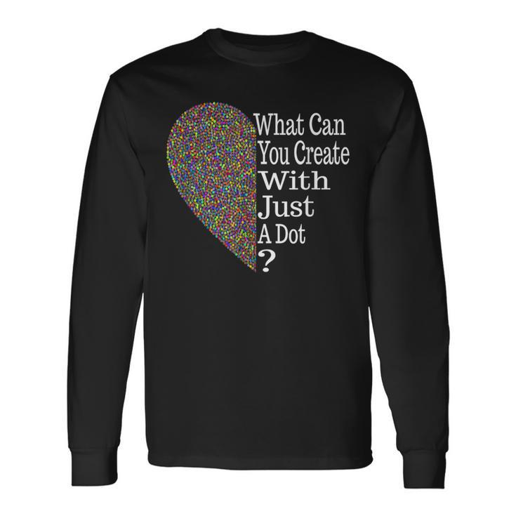 What Can You Create With A Dot Heart International Dot Day Long Sleeve T-Shirt