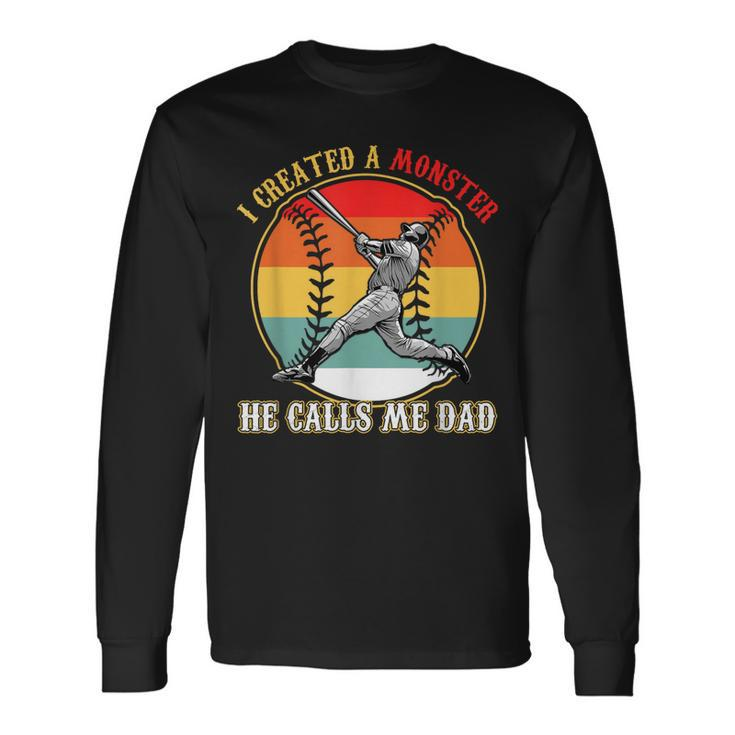 I Created A Monster He Call Me Dad Baseball Fathers Day Long Sleeve T-Shirt