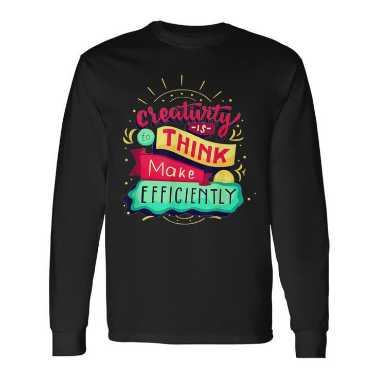 Creativity Is To Think Make Efficiently Motivational Quote Long Sleeve T-Shirt