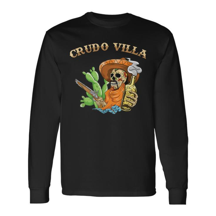 Crudo Villa Mexican Revolutionary Leader Francisco Villa Long Sleeve T-Shirt Gifts ideas
