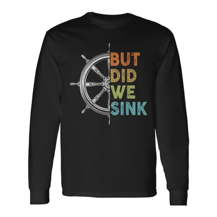 Cruise But Did We Sink Pontoon Boat Captain Cruise Long Sleeve T-Shirt