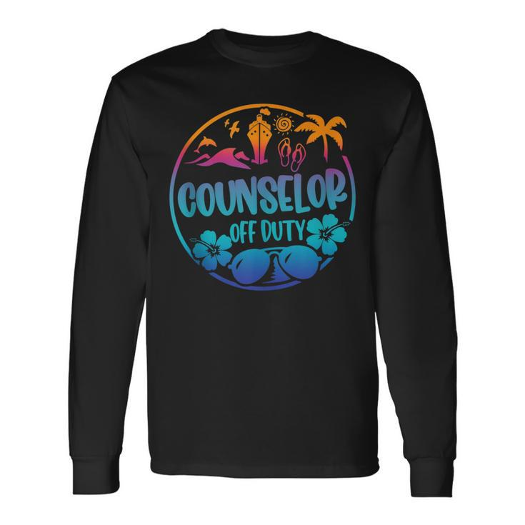 Cruise Summer Last Day Of School Counselor Off Duty Long Sleeve T-Shirt T-Shirt