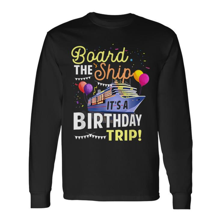Cruising Board The Ship Its Birthday Trip Vacation Cruise Long Sleeve T-Shirt