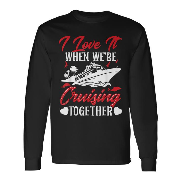 Cruising Couple Cruise Love It When We're Cruisin Together Long Sleeve