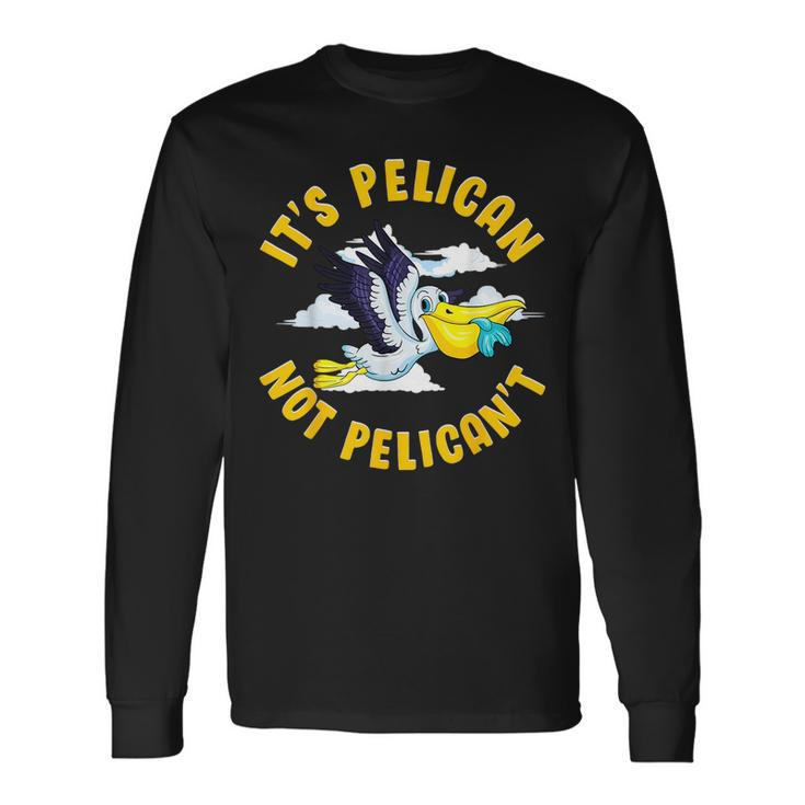 Cute & Its Pelican Not Pelicant Motivational Pun Long Sleeve T-Shirt T-Shirt