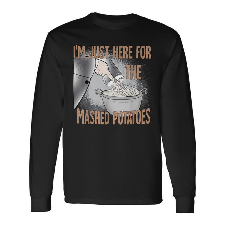 Cute Thanksgiving Food I'm Just Here For The Mashed Potatoes Long Sleeve T-Shirt