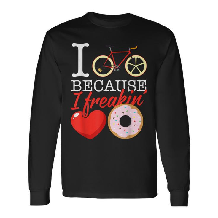 I Cycle Because I Freakin' Love Donuts Cycling Long Sleeve T-Shirt