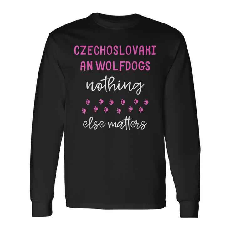 Czechoslovakian Wolfdogs Nothing Else Matters Long Sleeve T-Shirt
